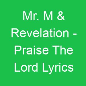 Mr M & Revelation Praise The Lord Lyrics
