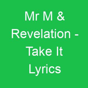 Mr M & Revelation Take It Lyrics