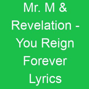 Mr M & Revelation You Reign Forever Lyrics