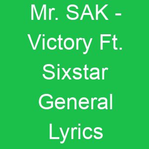 Mr SAK Victory Ft Sixstar General Lyrics