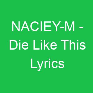 NACIEY M Die Like This Lyrics