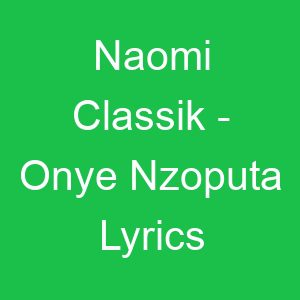 Naomi Classik Onye Nzoputa Lyrics