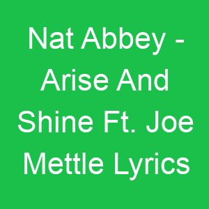 Nat Abbey Arise And Shine Ft Joe Mettle Lyrics