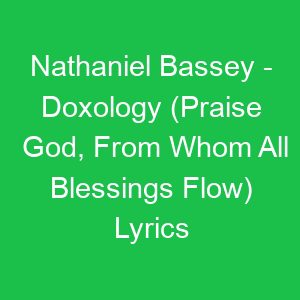 Nathaniel Bassey Doxology (Praise God, From Whom All Blessings Flow) Lyrics