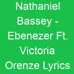 Nathaniel Bassey Ebenezer Ft Victoria Orenze Lyrics