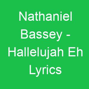 Nathaniel Bassey Hallelujah Eh Lyrics