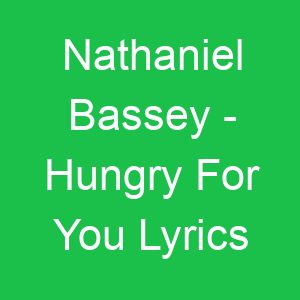 Nathaniel Bassey Hungry For You Lyrics