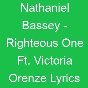 Nathaniel Bassey Righteous One Ft Victoria Orenze Lyrics