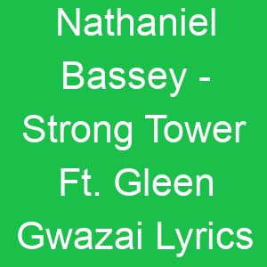 Nathaniel Bassey Strong Tower Ft Gleen Gwazai Lyrics
