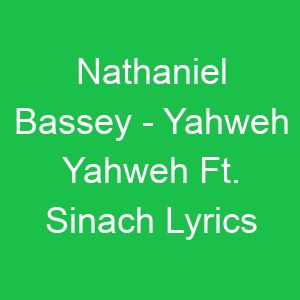 Nathaniel Bassey Yahweh Yahweh Ft Sinach Lyrics
