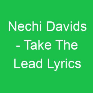 Nechi Davids Take The Lead Lyrics