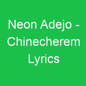 Neon Adejo Chinecherem Lyrics