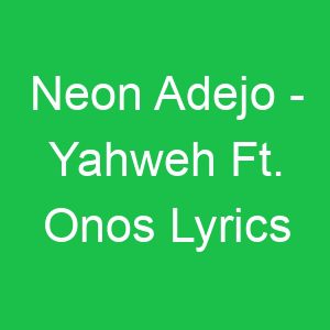 Neon Adejo Yahweh Ft Onos Lyrics