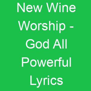New Wine Worship God All Powerful Lyrics