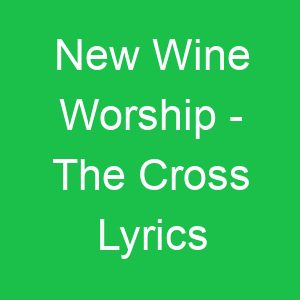 New Wine Worship The Cross Lyrics