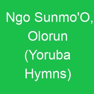 Ngo Sunmo'O, Olorun (Yoruba Hymns)