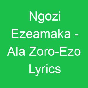 Ngozi Ezeamaka Ala Zoro Ezo Lyrics