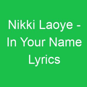 Nikki Laoye In Your Name Lyrics