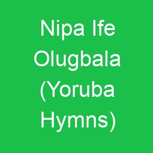 Nipa Ife Olugbala (Yoruba Hymns)