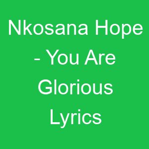Nkosana Hope You Are Glorious Lyrics