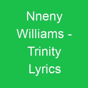 Nneny Williams Trinity Lyrics