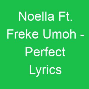Noella Ft Freke Umoh Perfect Lyrics