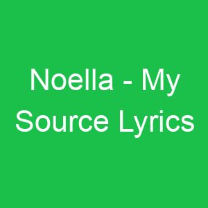 Noella My Source Lyrics