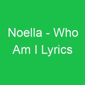 Noella Who Am I Lyrics