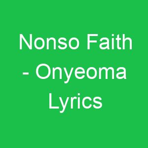 Nonso Faith Onyeoma Lyrics