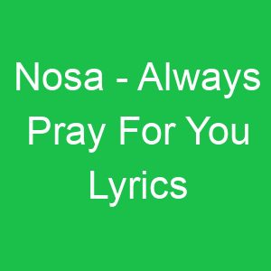 Nosa Always Pray For You Lyrics