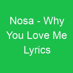 Nosa Why You Love Me Lyrics