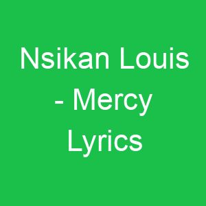 Nsikan Louis Mercy Lyrics