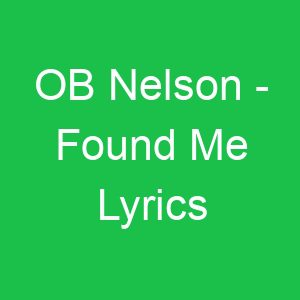 OB Nelson Found Me Lyrics