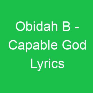 Obidah B Capable God Lyrics