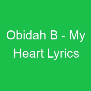Obidah B My Heart Lyrics