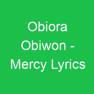 Obiora Obiwon Mercy Lyrics