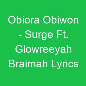Obiora Obiwon Surge Ft Glowreeyah Braimah Lyrics