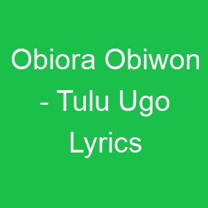 Obiora Obiwon Tulu Ugo Lyrics