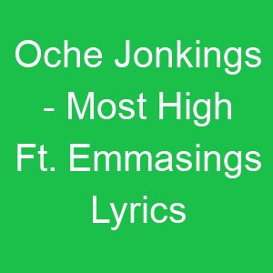 Oche Jonkings Most High Ft Emmasings Lyrics