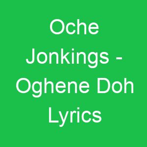 Oche Jonkings Oghene Doh Lyrics