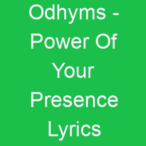 Odhyms Power Of Your Presence Lyrics