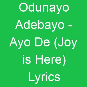 Odunayo Adebayo Ayo De (Joy is Here) Lyrics