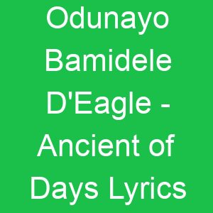 Odunayo Bamidele D'Eagle Ancient of Days Lyrics