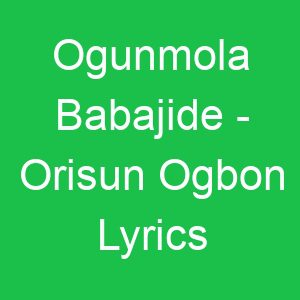 Ogunmola Babajide Orisun Ogbon Lyrics
