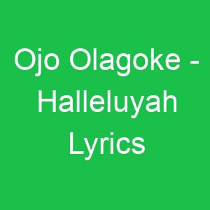 Ojo Olagoke Halleluyah Lyrics