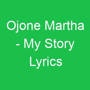 Ojone Martha My Story Lyrics