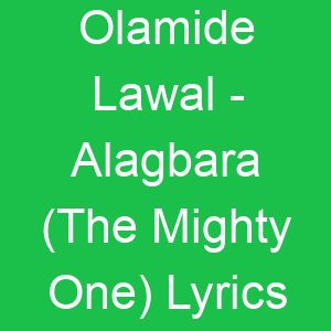 Olamide Lawal Alagbara (The Mighty One) Lyrics