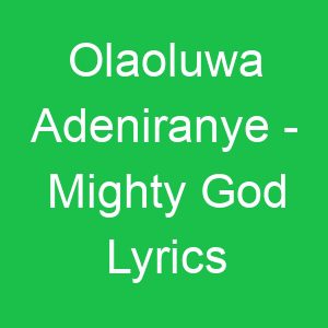 Olaoluwa Adeniranye Mighty God Lyrics
