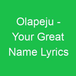 Olapeju Your Great Name Lyrics