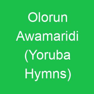 Olorun Awamaridi (Yoruba Hymns)